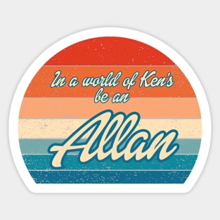 In a World Of Ken's Be An Allan Kiss-Cut Sticker